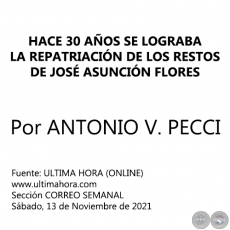 HACE 30 AÑOS SE LOGRABA LA REPATRIACIÓN DE LOS RESTOS DE JOSÉ ASUNCIÓN FLORES -  Por ANTONIO V. PECCI - Sábado, 13 de Noviembre de 2021